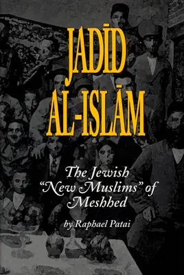 Jadid Al-Islam : Les nouveaux musulmans juifs de Meshhed - Jadid Al-Islam: The Jewish New Muslims of Meshhed