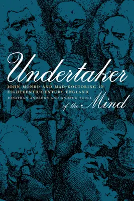 L'ébranleur de l'esprit : John Monro et les médecins fous dans l'Angleterre du XVIIIe siècle - Undertaker of the Mind: John Monro and Mad-Doctoring in Eighteenth-Century England