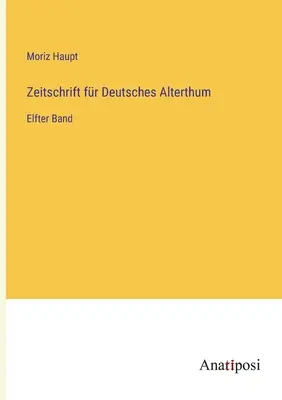 Zeitschrift fr Deutsches Alterthum : Onzième volume - Zeitschrift fr Deutsches Alterthum: Elfter Band