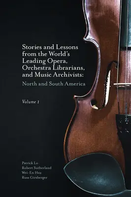 Histoires et leçons des plus grands bibliothécaires d'opéra, d'orchestre et archivistes musicaux du monde, Volume 1 : Amérique du Nord et du Sud - Stories and Lessons from the World's Leading Opera, Orchestra Librarians, and Music Archivists, Volume 1: North and South America
