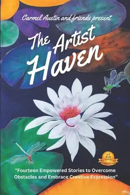 Le refuge des artistes : Quatorze histoires pour surmonter les obstacles et embrasser l'expression créative - The Artist Haven: Fourteen Empowered Stories to Overcome Obstacles and Embrace Creative Expression