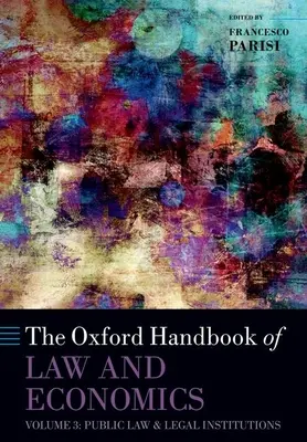 The Oxford Handbook of Law and Economics (Manuel d'Oxford sur le droit et l'économie) : Volume 3 : Droit public et institutions juridiques - The Oxford Handbook of Law and Economics: Volume 3: Public Law and Legal Institutions