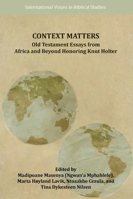 Context Matters : Essais sur l'Ancien Testament en Afrique et au-delà en l'honneur de Knut Holter - Context Matters: Old Testament Essays from Africa and Beyond Honoring Knut Holter