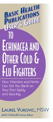 Guide de l'utilisateur sur l'échinacée et les autres médicaments contre le rhume et la grippe - User's Guide to Echinacea and Other Cold & Flu Fighters