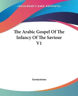 L'évangile arabe de l'enfance du Sauveur V1 - The Arabic Gospel Of The Infancy Of The Saviour V1