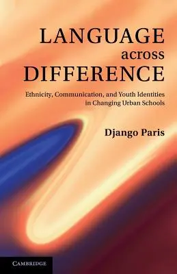 Le langage à travers la différence : Ethnicité, communication et identités des jeunes dans les écoles urbaines en mutation - Language Across Difference: Ethnicity, Communication, and Youth Identities in Changing Urban Schools