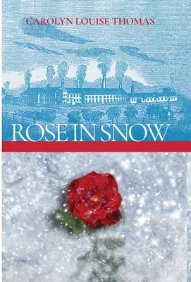 Rose in Snow : Une histoire d'amour, de lutte et d'espoir dans le Massachusetts du XIXe siècle - Rose in Snow: A tale of romance, struggle, and hope in 19th-century Massachusetts