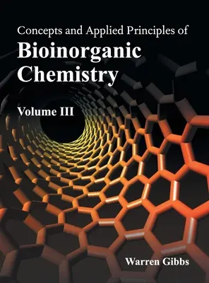 Concepts et principes appliqués de la chimie bioinorganique : Volume III - Concepts and Applied Principles of Bioinorganic Chemistry: Volume III