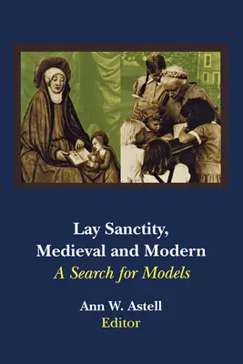 La sainteté laïque, médiévale et moderne : à la recherche de modèles - Lay Sanctity, Medieval and Modern: A Search for Models