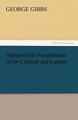 Vocabulaires alphabétiques des Clallum et des Lummi - Alphabetical Vocabularies of the Clallum and Lummi