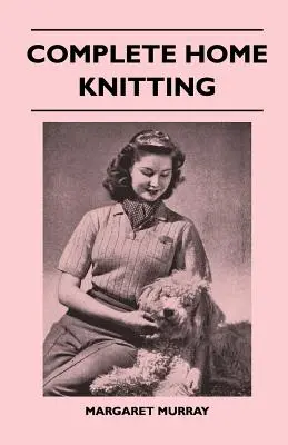 Complete Home Knitting Illustrated - Instructions faciles à comprendre pour fabriquer des vêtements pour la famille - Comment combiner le tricot et le tissu - Comment faire des vêtements pour la famille - Comment faire des vêtements pour la famille - Comment faire des vêtements pour la famille - Com - Complete Home Knitting Illustrated - Easy to Understand Instructions for Making Garments for the Family - How to Combine Knitting with Fabric - How to