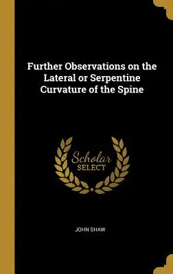 Observations complémentaires sur la courbure latérale ou serpentine de la colonne vertébrale - Further Observations on the Lateral or Serpentine Curvature of the Spine