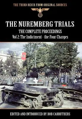 Le procès de Nuremberg - Compte rendu intégral Vol 2 : L'acte d'accusation - les quatre chefs d'accusation - The Nuremberg Trials - The Complete Proceedings Vol 2: The Indictment - the Four Charges