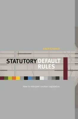 Règles statutaires par défaut : Comment interpréter une législation floue - Statutory Default Rules: How to Interpret Unclear Legislation