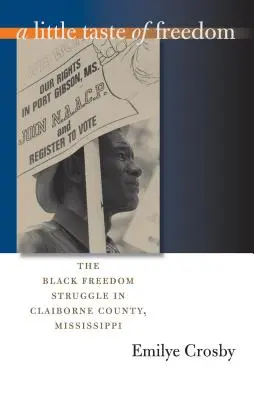 Un petit goût de liberté : La lutte pour la liberté des Noirs dans le comté de Claiborne, Mississippi - A Little Taste of Freedom: The Black Freedom Struggle in Claiborne County, Mississippi