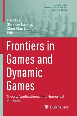Frontiers in Games and Dynamic Games : Théorie, applications et méthodes numériques - Frontiers in Games and Dynamic Games: Theory, Applications, and Numerical Methods