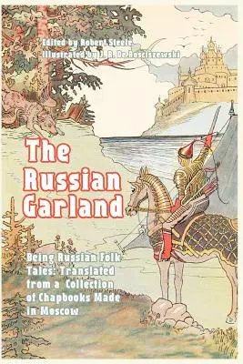 La guirlande russe : Contes populaires russes : Traduits à partir d'une collection de livres de poche réalisés à Moscou - The Russian Garland: Russian Folk Tales: Translated from a Collection of Chapbooks Made in Moscow