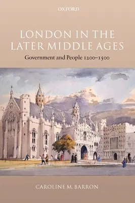 Londres à la fin du Moyen Âge : Gouvernement et population 1200-1500 - London in the Later Middle Ages: Government and People 1200-1500