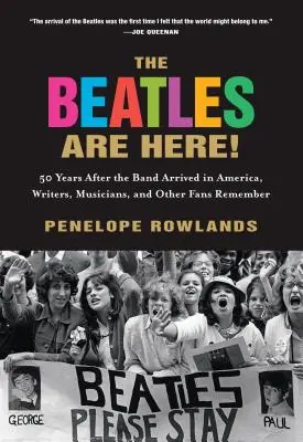 Les Beatles sont là ! 50 ans après l'arrivée du groupe en Amérique, des écrivains, des musiciens et d'autres fans se souviennent - The Beatles Are Here!: 50 Years after the Band Arrived in America, Writers, Musicians & Other Fans Remember
