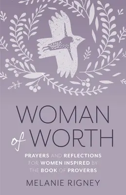 Femme de valeur : Prières et réflexions pour les femmes inspirées par le livre des Proverbes - Woman of Worth: Prayers and Reflections for Women Inspired by the Book of Proverbs