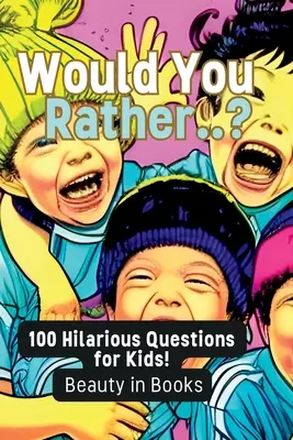 Tu préfères... ? 100 questions hilarantes pour les enfants ! - Would You Rather..?: 100 Hilarious Questions for Kids!