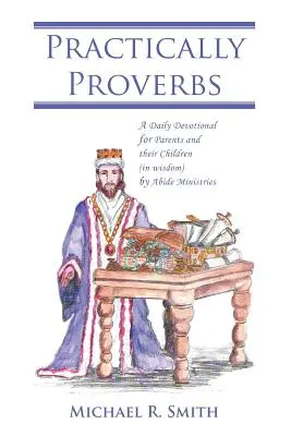 Pratiquement Proverbes : Une dévotion quotidienne pour les parents et leurs enfants (en sagesse) par Abide Ministries - Practically Proverbs: A Daily Devotional for Parents and their Children (in wisdom) by Abide Ministries
