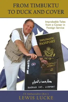 De Tombouctou à Duck and Cover : Histoires improbables d'une carrière dans le service extérieur - From Timbuktu to Duck and Cover: Improbable Tales from a Career in Foreign Service