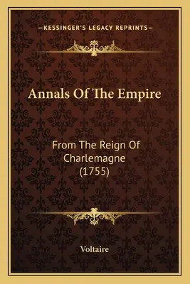 Annales de l'Empire : Du règne de Charlemagne (1755) - Annals Of The Empire: From The Reign Of Charlemagne (1755)