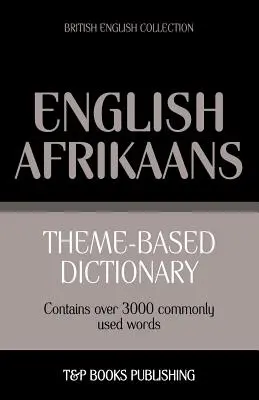 Dictionnaire thématique anglais britannique-afrikaans - 3000 mots - Theme-based dictionary British English-Afrikaans - 3000 words