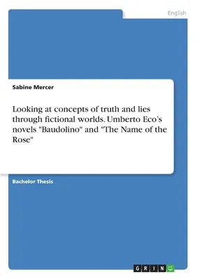 L'étude des concepts de vérité et de mensonge à travers des mondes fictifs. Les romans d'Umberto Eco « Baudolino » et « Le nom de la rose » ». - Looking at concepts of truth and lies through fictional worlds. Umberto Eco's novels Baudolino