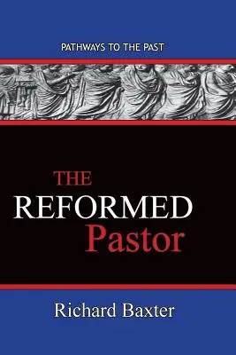 Le pasteur réformé : Les chemins du passé - The Reformed Pastor: Pathways To The Past