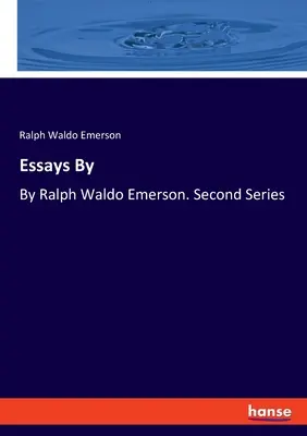 Essais de : Par Ralph Waldo Emerson. Deuxième série - Essays By: By Ralph Waldo Emerson. Second Series