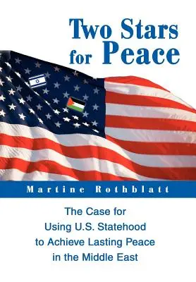 Deux étoiles pour la paix : Les arguments en faveur de l'utilisation du statut d'État américain pour parvenir à une paix durable au Moyen-Orient - Two Stars for Peace: The Case for Using U.S. Statehood to Achieve Lasting Peace in the Middle East