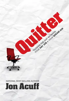 Quitter : Combler le fossé entre votre emploi de jour et votre emploi de rêve - Quitter: Closing the Gap Between Your Day Job and Your Dream Job