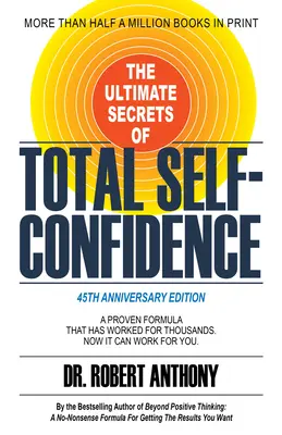 Les secrets ultimes de la confiance totale en soi : Une formule éprouvée qui a fonctionné pour des milliers de personnes. Elle peut maintenant fonctionner pour vous. - The Ultimate Secrets of Total Self-Confidence: A Proven Formula That Has Worked for Thousands. Now It Can Work for You.