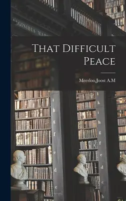 Cette paix difficile - That Difficult Peace