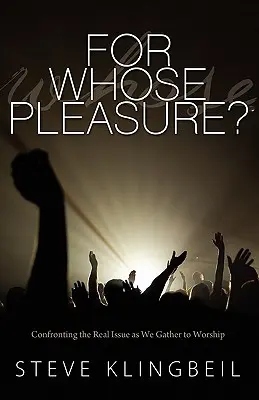 Pour le plaisir de qui : Confronter la vraie question lorsque nous nous réunissons pour le culte - For Whose Pleasure: Confronting the Real Issue as We Gather to Worship