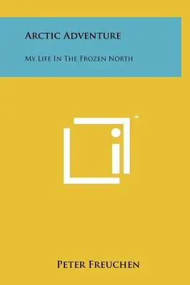 L'aventure arctique : Ma vie dans le Nord glacé - Arctic Adventure: My Life In The Frozen North