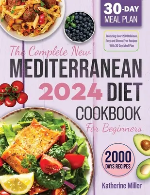 The complete New Mediterranean Diet Cookbook For Beginners 2024 : Plus de 200 recettes délicieuses, faciles et sans stress, avec un plan de repas sur 30 jours. - The complete New Mediterranean Diet Cookbook For Beginners 2024: Featuring Over 200 Delicious, Easy and Stress-Free Recipes With 30 Day Meal Plan