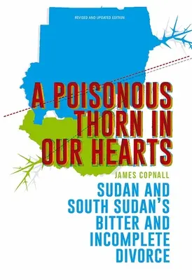 Une épine empoisonnée dans nos cœurs : Le divorce amer et incomplet du Soudan et du Sud-Soudan - A Poisonous Thorn in Our Hearts: Sudan and South Sudan's Bitter and Incomplete Divorce