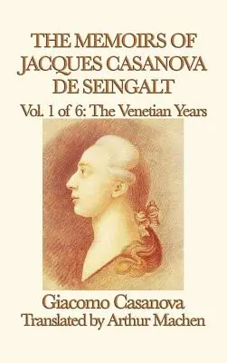 Mémoires de Jacques Casanova de Seingalt Tome 1 Les années vénitiennes - The Memoirs of Jacques Casanova de Seingalt Vol. 1 the Venetian Years