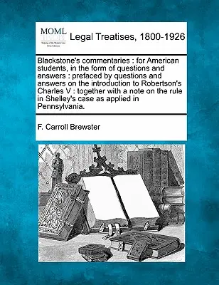 Commentaires de Blackstone : Pour les étudiants américains, sous forme de questions et de réponses : Préfacé par des questions et des réponses sur l'introduction au droit de la famille. - Blackstone's Commentaries: For American Students, in the Form of Questions and Answers: Prefaced by Questions and Answers on the Introduction to