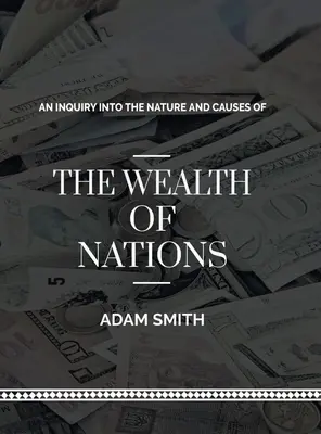 Enquête sur la nature et les causes de la richesse des nations - An Inquiry into The Natures and Causes of The Wealth of Nations