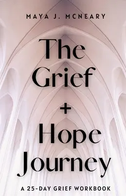 Le voyage de deuil et d'espoir : Un cahier de travail de 25 jours sur le deuil - The Grief + Hope Journey: A 25-Day Grief Workbook