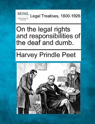 Sur les droits et responsabilités juridiques des sourds et muets. - On the Legal Rights and Responsibilities of the Deaf and Dumb.