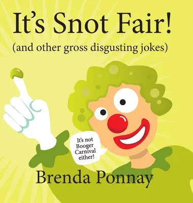 C'est la foire à la morve : et autres blagues grossières et dégoûtantes - It's Snot Fair!: and other gross & disgusting jokes