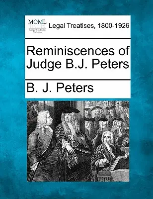 Souvenirs du juge B.J. Peters - Reminiscences of Judge B.J. Peters