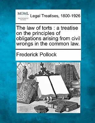 The law of torts : a treatise on the principles of obligations arising from civil wrongs in the common law (Le droit des délits : un traité sur les principes des obligations découlant des délits civils dans la common law). - The law of torts: a treatise on the principles of obligations arising from civil wrongs in the common law.