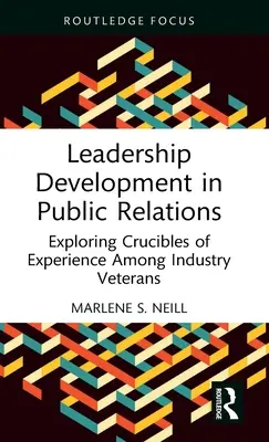Le développement du leadership dans les relations publiques : Explorer les creusets de l'expérience chez les vétérans de l'industrie - Leadership Development in Public Relations: Exploring Crucibles of Experience Among Industry Veterans