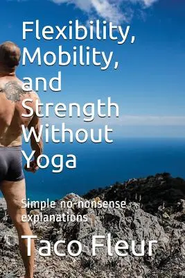 Flexibilité, mobilité et force sans yoga : explications simples et directes - Flexibility, Mobility, and Strength Without Yoga: Simple No-Nonsense Explanations